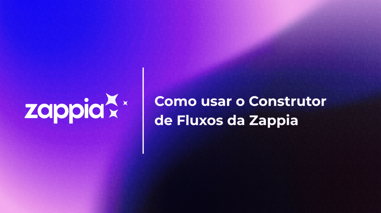 Como usar o Construtor de Fluxos da Zappia